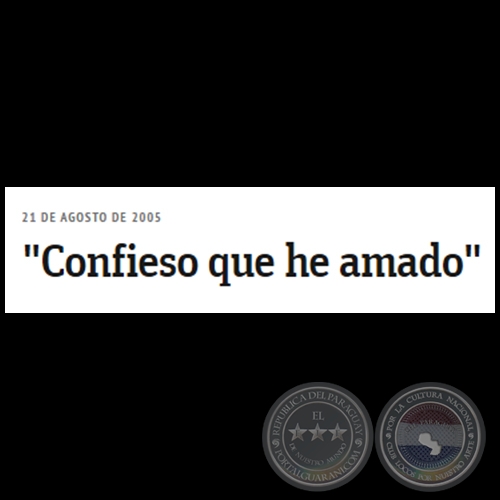 CONFIESO QUE HE AMADO - Domingo, 21 de Agosto de 2005